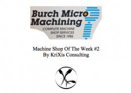 KriXis Consulting Presents | Burch Micro Machining | Machine Shop Of The Week #2